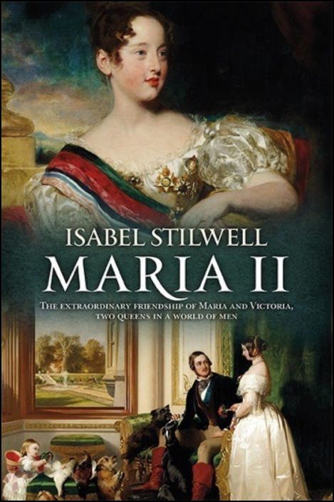 Maria II - The Extraordinary Friendship of Maria and Victoria, Two Queens in a World of Men