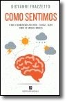 Como Sentimos - O que a Neurociência nos pode  ou não  dizer sobre as nossas emoções