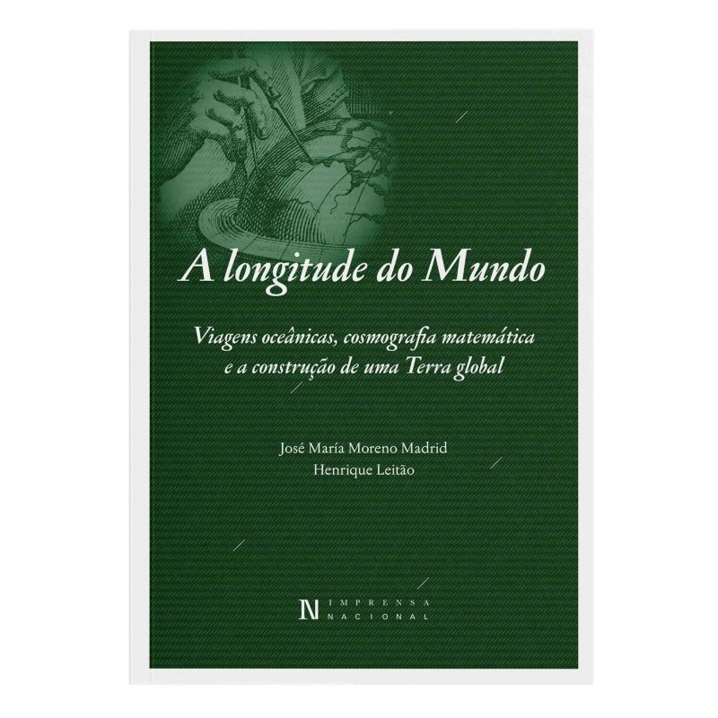 A Longitude do Mundo - Viagens Oceânicas, Cosmografia Matemática e a Construção de Uma Terra Global