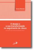 O Desejo e a Sua Transformação no Seguimento de Jesus