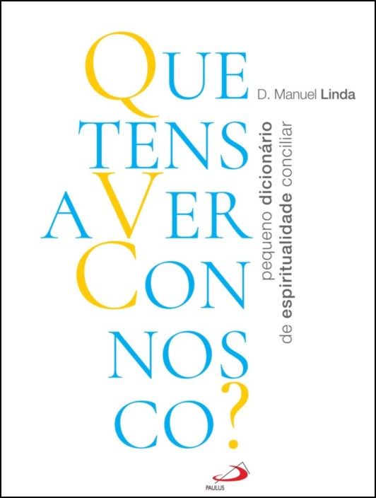 Que Tens Que Ver Connosco? Pequeno dicionário de espiritualidade conciliar