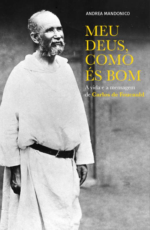 Meu Deus, Como És Bom - A vida e a mensagem de Carlos de Foucauld