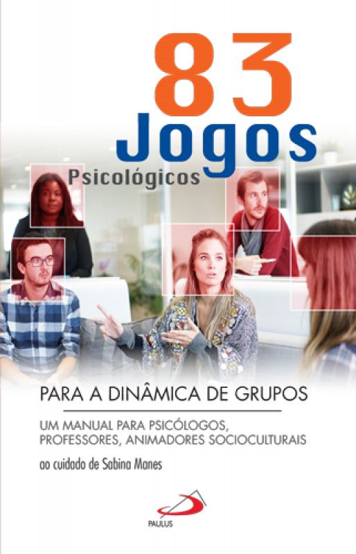 83 Jogos Psicológicos para a Dinâmica de Grupos - Um manual para psicólogos, professores, animadores socioculturais