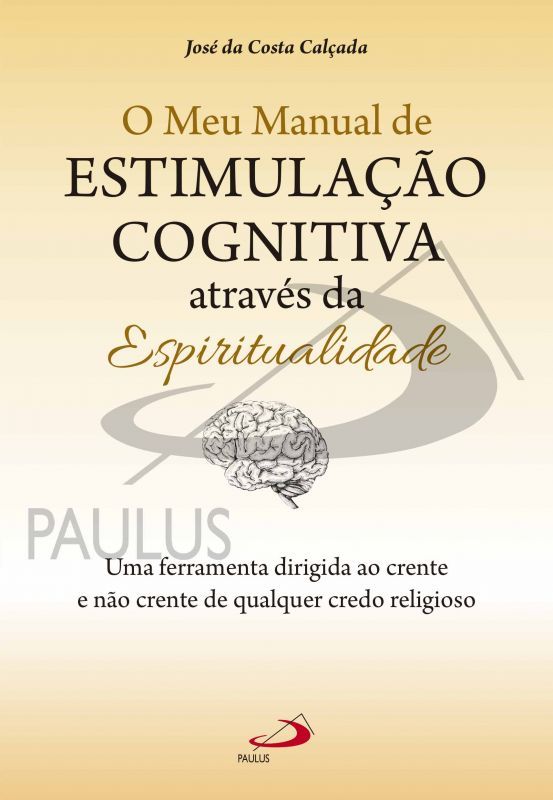 O meu Manual de Estimulação Cognitiva através da Espiritualidade - Uma Ferramenta para Crentes e Não Crentes