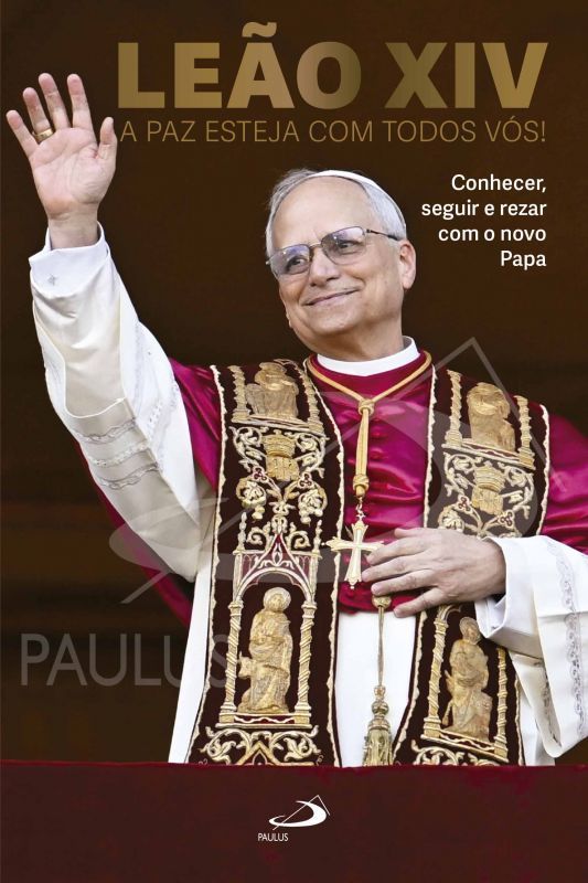Leão XIV - A Paz esteja com Todos Vós! - Conhecer, Seguir e Rezar com o Novo Papa