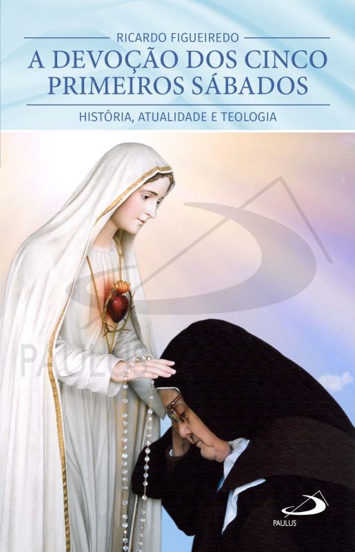 A Devoção dos Cinco Primeiros Sábados - História, Atualidade e Teologia