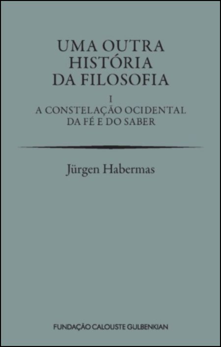 Uma Outra História da Filosofia I – A Constelação Ocidental da Fé e do Saber