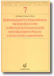 Responsabilidade Civil Extracontratual por Danos Resultantes da Prestação de Cuidados de Saúde em Estabelecimentos Públicos: O Acesso à Justiça Administrativa