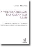 A Vulnerabilidade das Garantias Reais - A Hipoteca Voluntária Face ao Direito de Retenção e ao Direito de Arrendamento