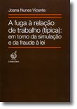 A Fuga à Relação de Trabalho (Típica): Em Torno da Simulação e da Fraude à Lei