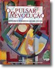 O Pulsar da Revolução - Cronologia da Revolução de 25 de Abril (1973-1976)