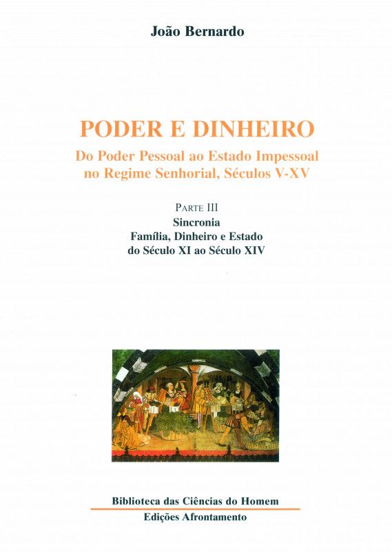 Poder e Dinheiro - Vol. III - Parte III - Sincronia: Família, Dinheiro e Estado do Séc. XI ao Séc. XIV