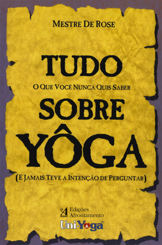 Tudo sobre Yoga - O que Você Nunca quis Saber (E jamais teve a intenção de perguntar) 