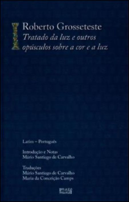 Roberto Grosseteste, Tratados da Luz e Outros Opúsculos sobre a Cor e a Luz