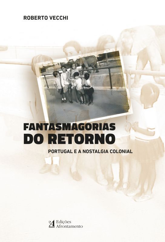 Fantasmagorias do Retorno - Portugal e a Nostalgia Colonial