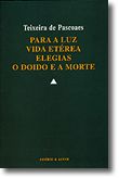 Para a Luz. Vida Etérea. Elegias. O Doido e a Morte