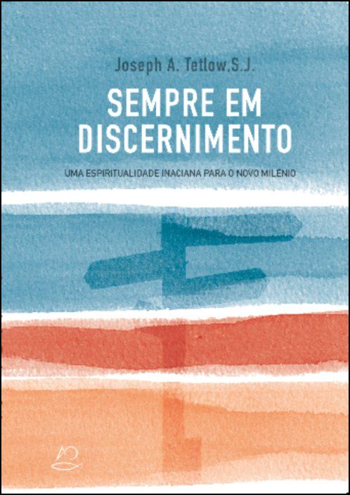 Sempre em Discernimento: uma espiritualidade inaciana para o novo milénio