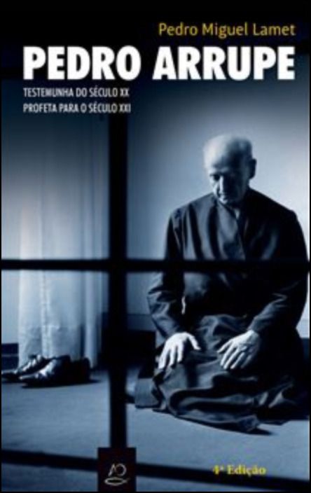 Pedro Arrupe - Testemunha do século XX. Profeta para o século XXI