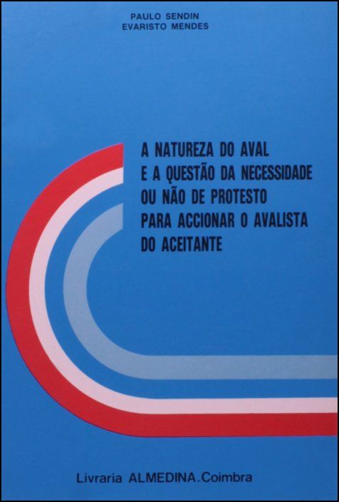 A Natureza do Aval e a Questão de Necessidade ou Não do Protesto Para Accionar o Avalista do Aceitante