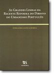 As Grandes Linhas da Recente Reforma do Direito do Urbanismo Português