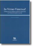 In Vitro Veritas? - A Procriação Medicamente Assistida na Constituição e na Lei