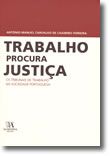 Trabalho procura Justiça - Os Tribunais de Trabalho na Sociedade Portuguesa<br>«Distinguido com o Prémio Agostinho Roseta, na categoria de estudos e investigação.»