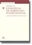 Estratégia de Marketing Internacional - Casos de Empresas Portuguesas (Nº 11 da Coleção)