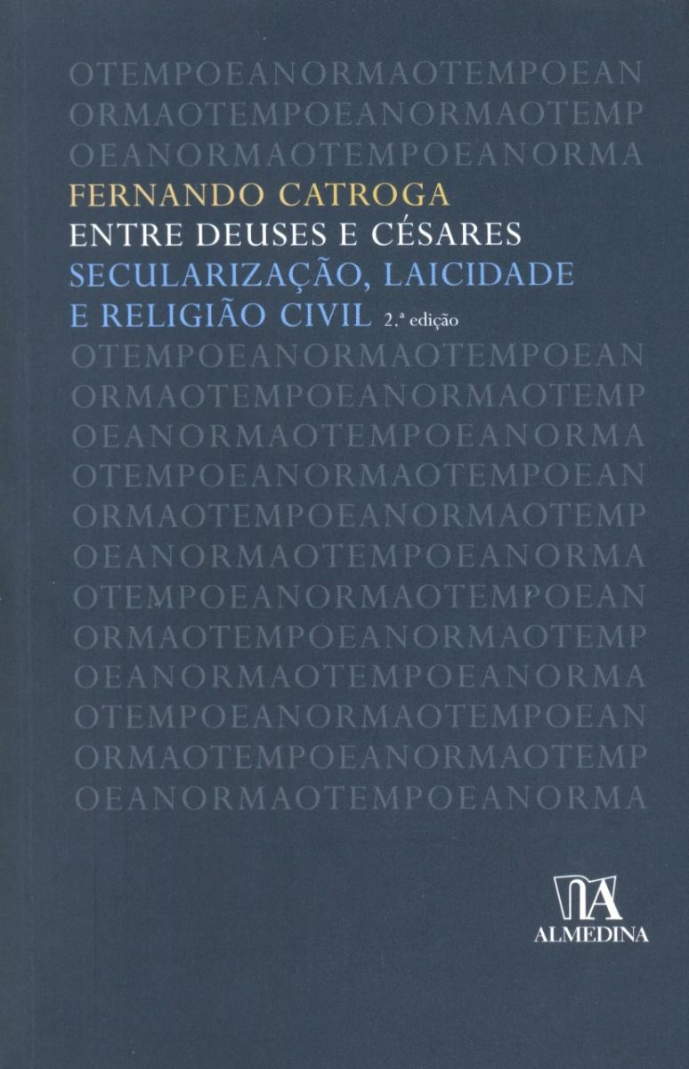 Entre Deuses e Césares. Secularização, Laicidade e Religião Civil