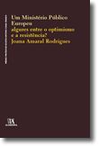 Um Ministério Público Europeu - Algures entre o Optimismo e a Resistência?
