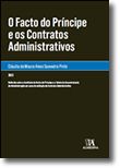 O Facto do Príncipe e os Contratos Administrativos - Reflexão sobre o Instituto do Facto do Príncipe e a Tutela do Cocontratante da Administração em caso de extinção do Contrato Administrativo