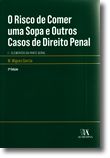 O Risco de Comer uma Sopa e Outros Casos de Direito Penal. I - Elementos da Parte Geral