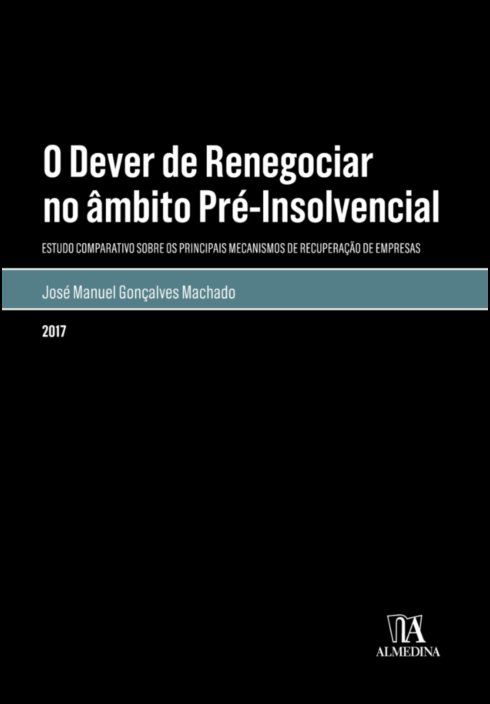 O dever de renegociar no âmbito pré-insolvencial - Estudo comparativo sobre os principais mecanismos de recuperação de empresas