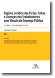 Regime Jurídico das Férias, Faltas e Licenças dos Trabalhadores com Vínculo de Emprego Público