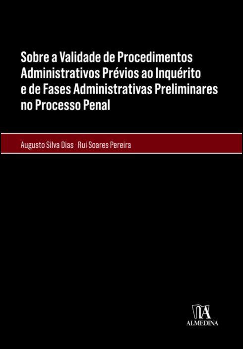 Sobre a Validade de Procedimentos Administrativos Prévios ao Inquérito e de Fases Administrativas  - Preliminares no Processo Penal