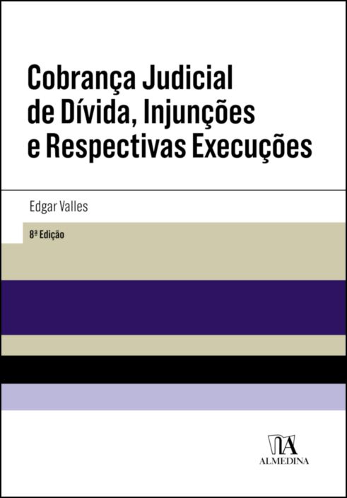 Cobrança Judicial de Dívida, Injunções e Respectivas Execuções - 8ª Edição