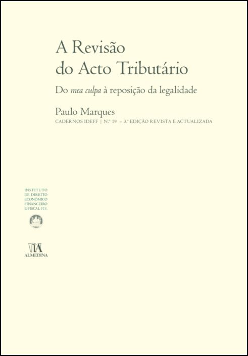 A Revisão do Acto Tributário - Do Mea Culpa à Reposição da Legalidade - 3ª Edição