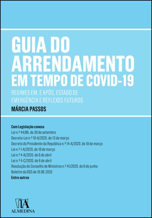 Guia do Arrendamento em Tempo de Covid-19 - Regimes Em, e Após, Estado de Emergência e Reflexos Futuros