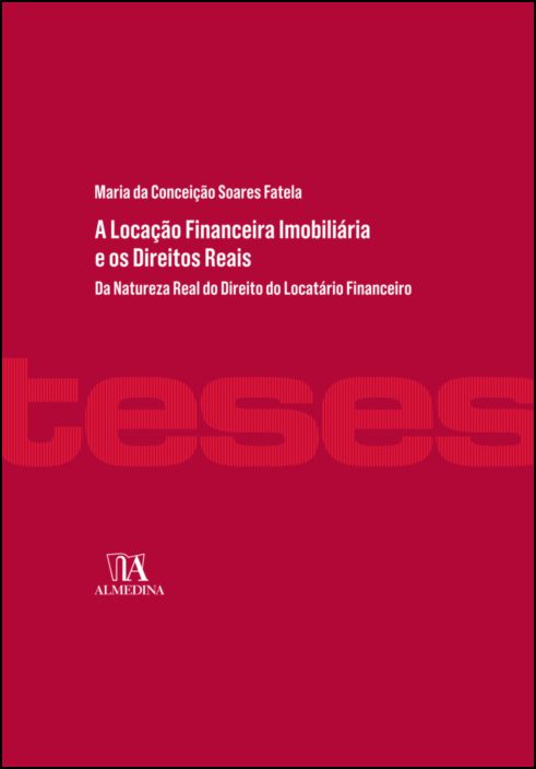 A Locação Financeira Imobiliária e os Direitos Reais- Da Natureza Real do Direito do Locatário Financeiro