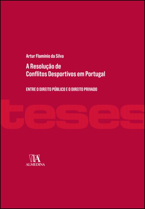 A Resolução de Conflitos Desportivos em Portugal- Entre o Direito Público e o Direito Privado