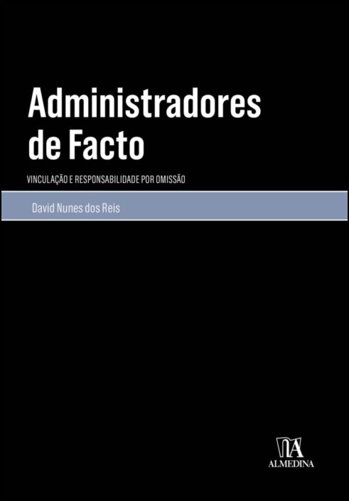 Administradores de facto- vinculação e responsabilidade por omissão