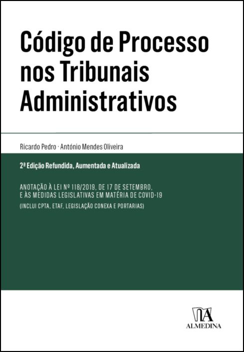 Código de Processo nos Tribunais Administrativos - Anotação à Lei n.º 118/2019, de 17 de setembro, e às medidas legislativas em matéria de Covid-19 - 2ª Edição