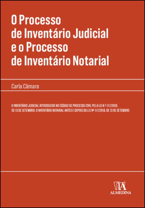 O Processo de Inventário Judicial e o Processo de Inventário Notarial - O Inventário Judicial Introduzido no Código de Processo Civil pela Lei nº 117/2019, de 13 de Setembro; O Inventário Notarial Antes e Depois da Lei nº 117/2019, de 13 de Setembro