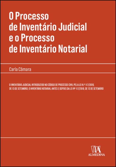 O Processo de Inventário Judicial e o Processo de Inventário Notarial - O Inventário Judicial Introduzido no Código de Processo Civil pela Lei nº 117/2019, de 13 de Setembro; O Inventário Notarial Antes e Depois da Lei nº 117/2019, de 13 de Setembro