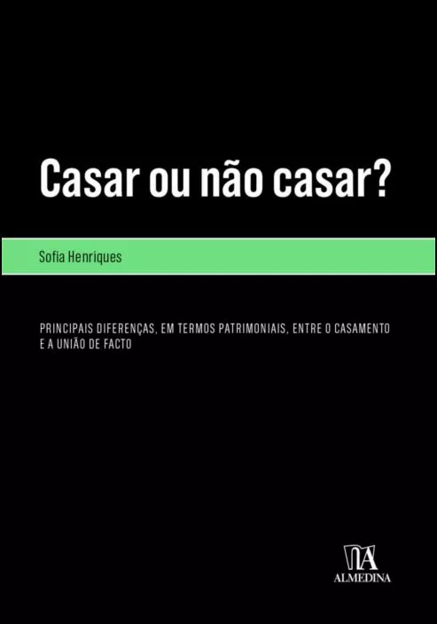 Casar ou Não Casar? -Principais Diferenças, em Termos Patrimoniais, entre o Casamento e a União de Facto