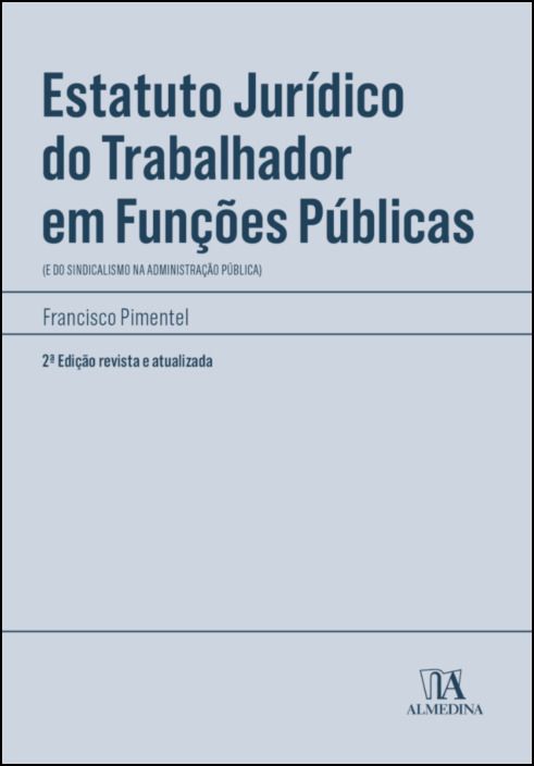 Estatuto Jurídico do Trabalhador em Funções Públicas - (e do Sindicalismo na Administração Pública)