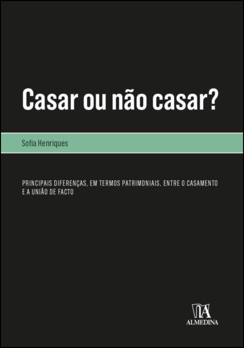 Casar ou Não Casar? Principais Diferenças, em Termos Patrimoniais, entre o Casamento e a União de Facto