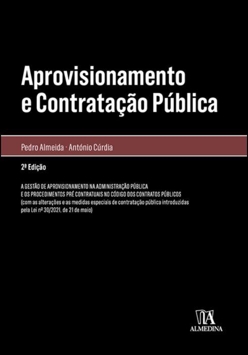 Aprovisionamento e Contratação Pública - A Gestão de Aprovisionamento e os Procedimentos Pré Contratuais no Código dos Contratos Públicos - 2ª Edição