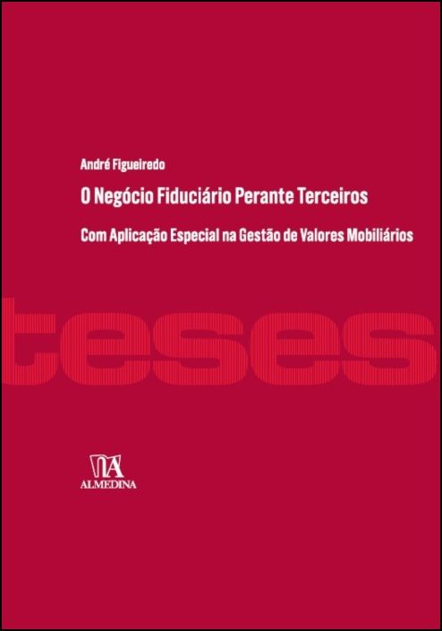 O Negócio Fiduciário de Gestão perante Terceiros- Com Aplicação Especial na Titularidade Indireta de Valores Mobiliários
