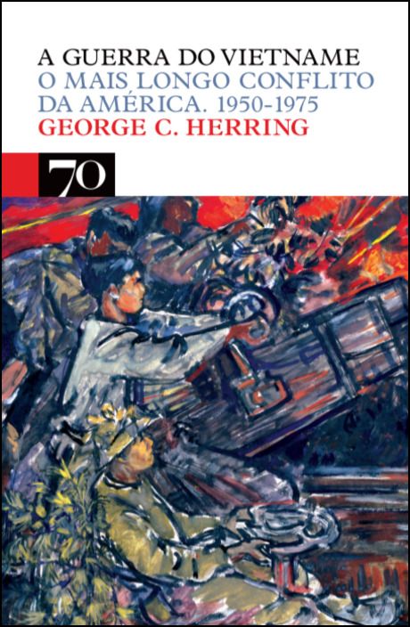 A guerra do Vietname - O Mais Longo Conflito da América. 1950-1975