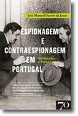 Espionagem e Contraespionagem em Portugal. Vicissitudes e Mistérios